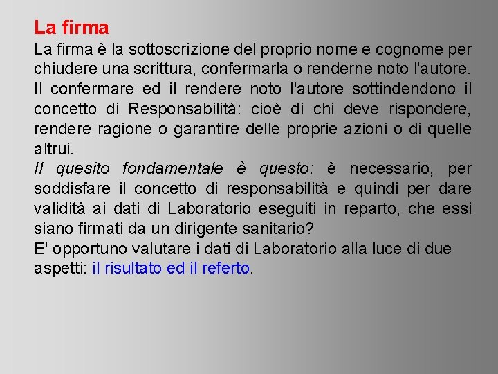 La firma è la sottoscrizione del proprio nome e cognome per chiudere una scrittura,