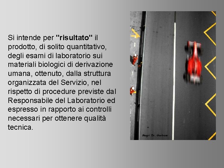Si intende per "risultato" il prodotto, di solito quantitativo, degli esami di laboratorio sui
