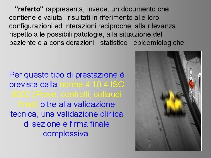Il "referto" rappresenta, invece, un documento che contiene e valuta i risultati in riferimento