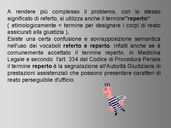 A rendere più complesso il problema, con lo stesso significato di referto, si utilizza
