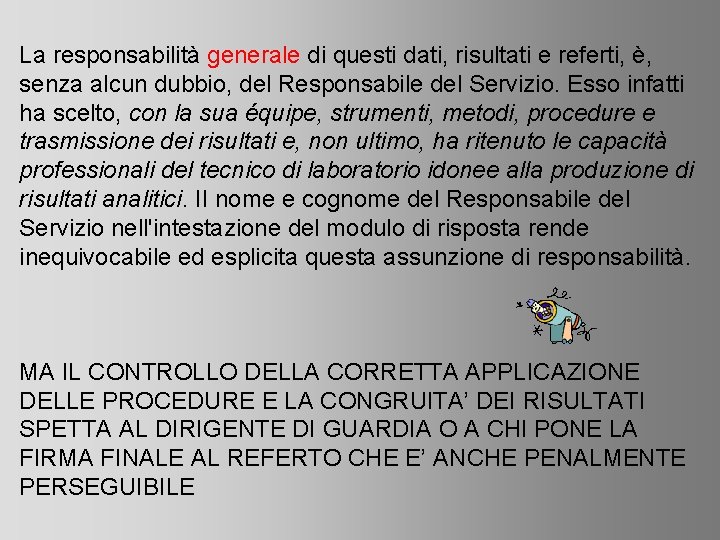 La responsabilità generale di questi dati, risultati e referti, è, senza alcun dubbio, del