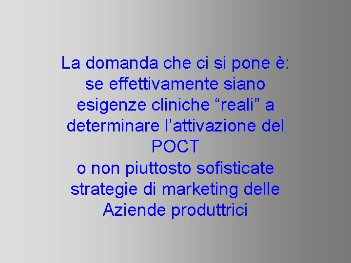 La domanda che ci si pone è: se effettivamente siano esigenze cliniche “reali” a