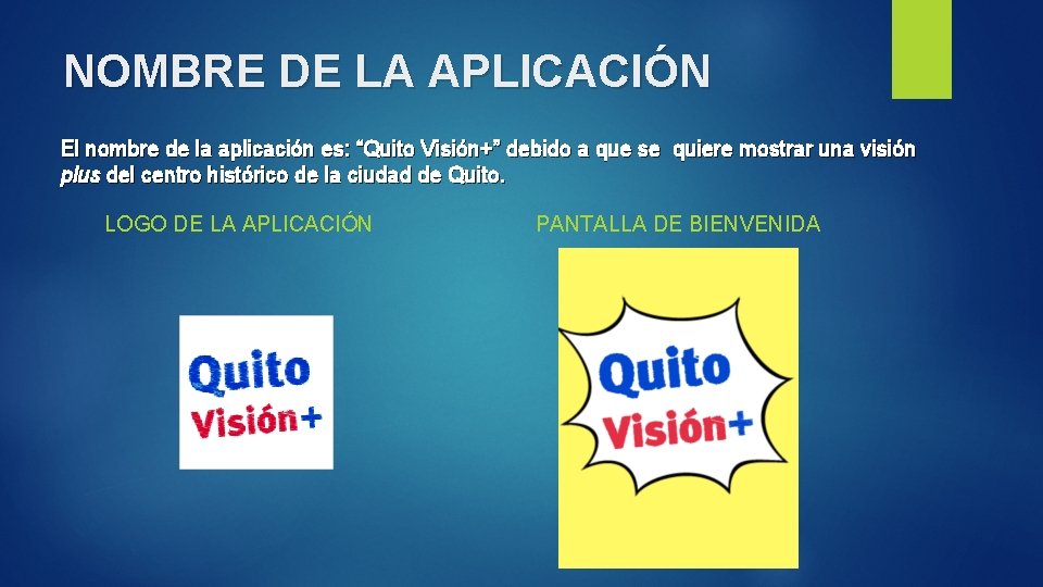 NOMBRE DE LA APLICACIÓN El nombre de la aplicación es: “Quito Visión+” debido a