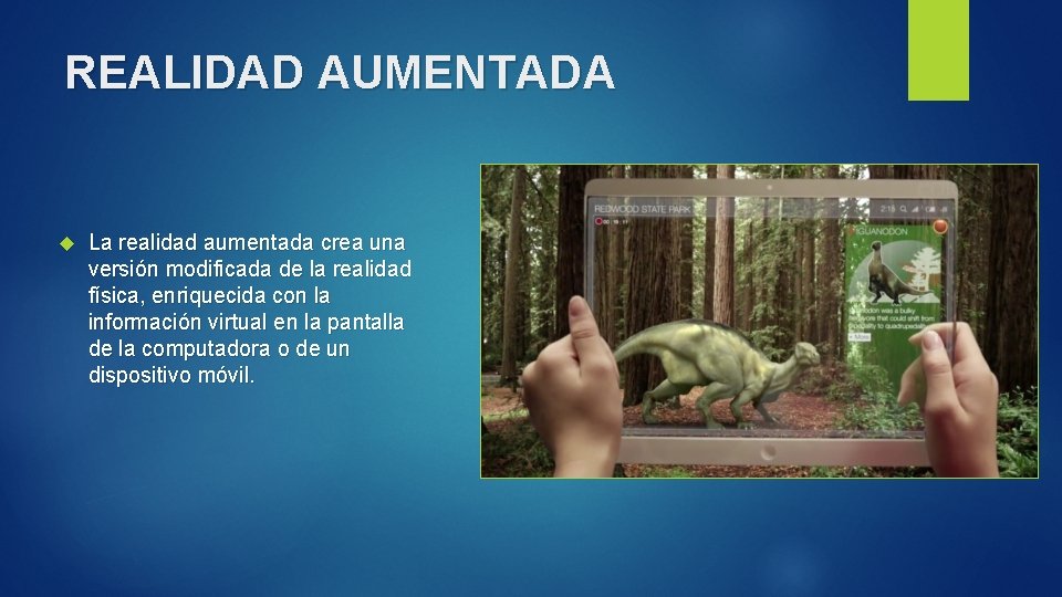 REALIDAD AUMENTADA La realidad aumentada crea una versión modificada de la realidad física, enriquecida