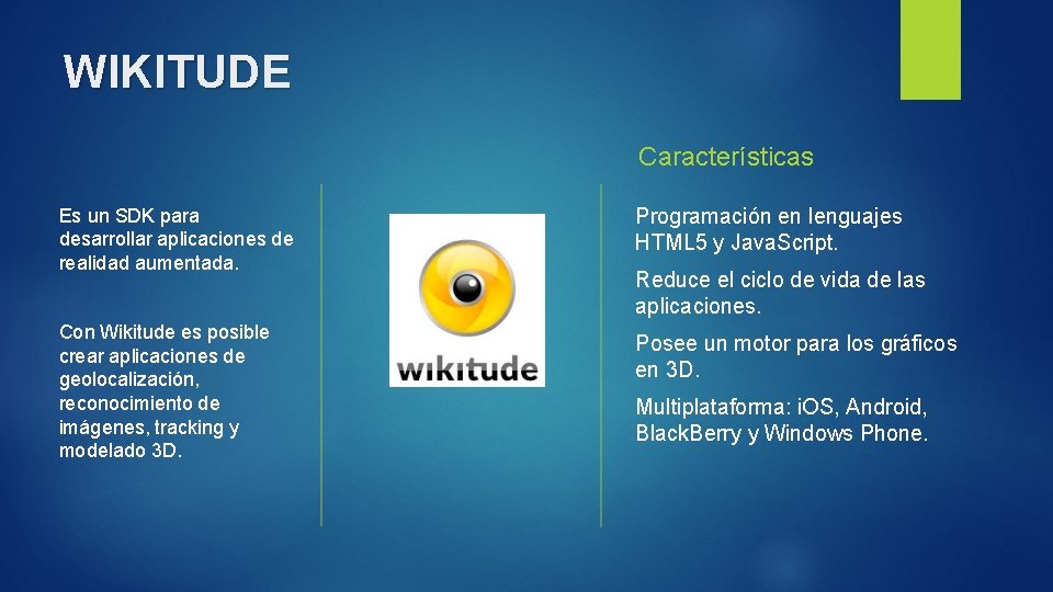 WIKITUDE Características Es un SDK para desarrollar aplicaciones de realidad aumentada. Programación en lenguajes