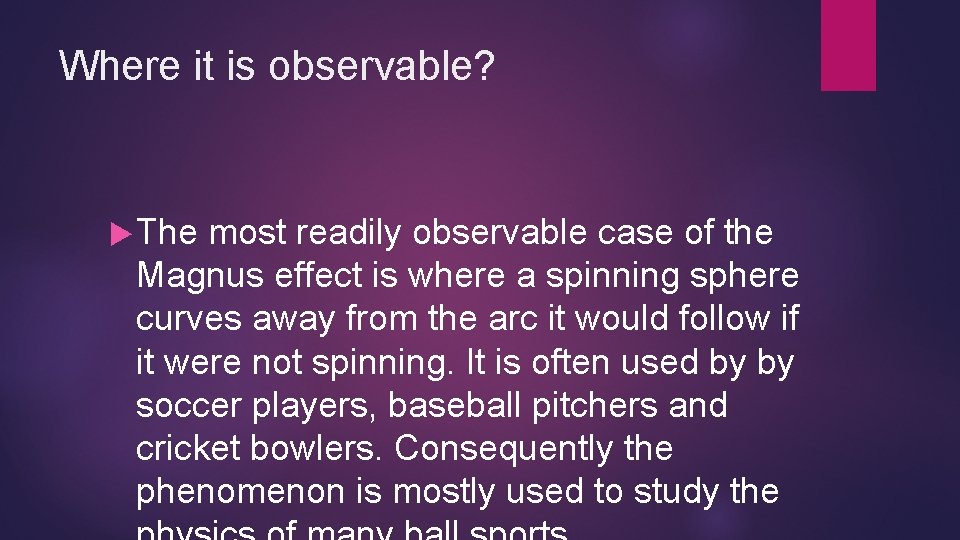 Where it is observable? The most readily observable case of the Magnus effect is