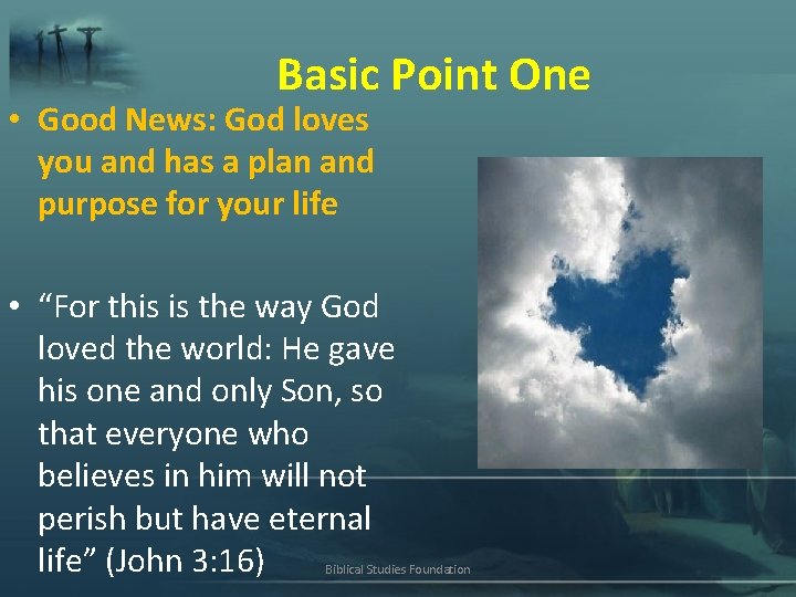 Basic Point One • Good News: God loves you and has a plan and