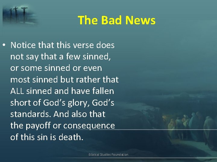The Bad News • Notice that this verse does not say that a few