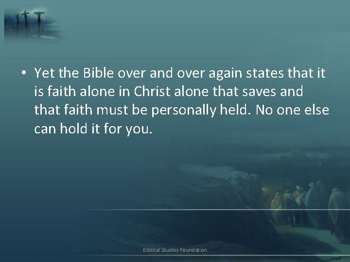  • Yet the Bible over and over again states that it is faith