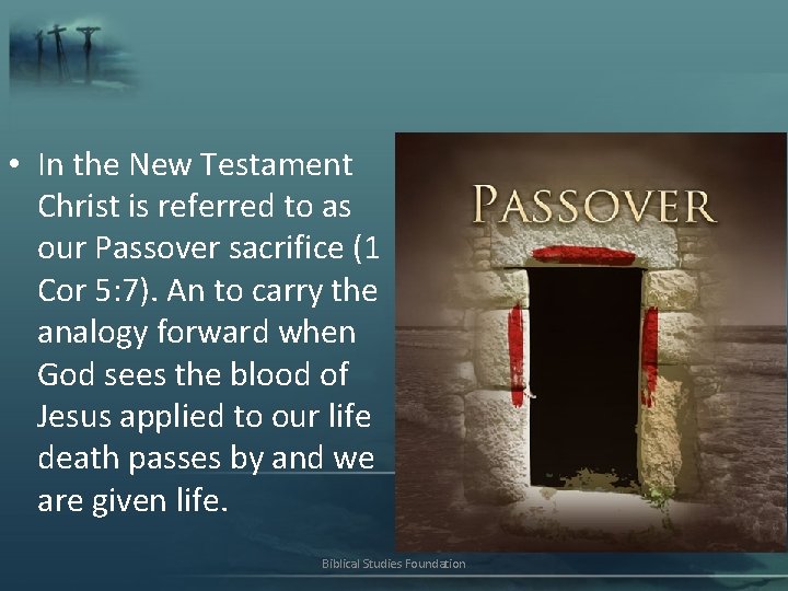  • In the New Testament Christ is referred to as our Passover sacrifice