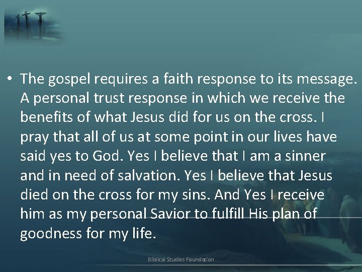  • The gospel requires a faith response to its message. A personal trust