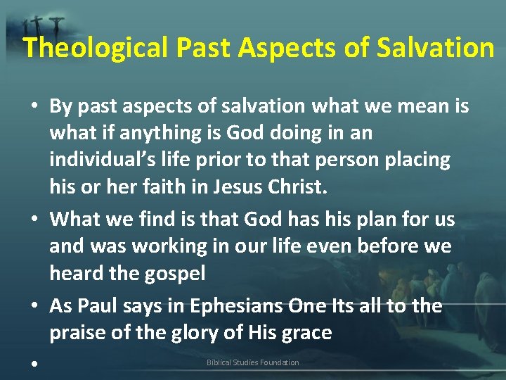 Theological Past Aspects of Salvation • By past aspects of salvation what we mean