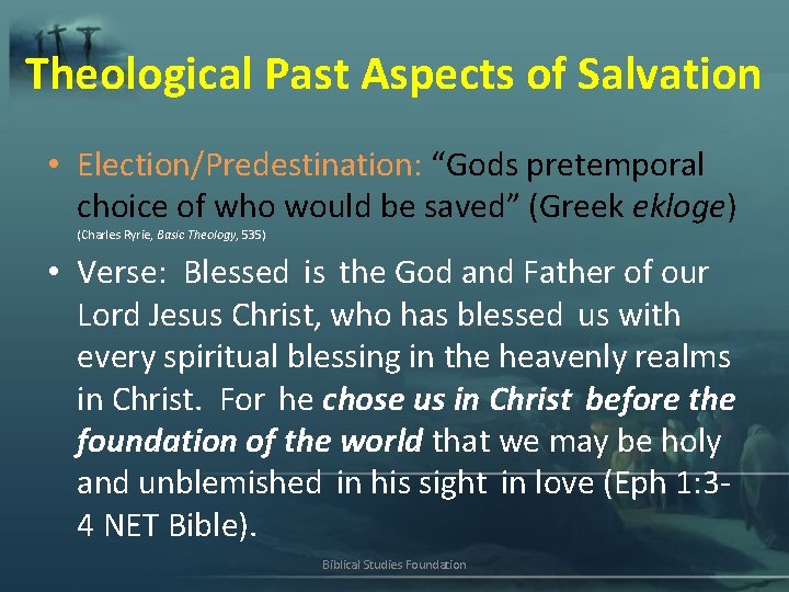 Theological Past Aspects of Salvation • Election/Predestination: “Gods pretemporal choice of who would be