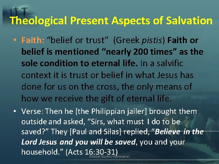 Theological Present Aspects of Salvation • Faith: “belief or trust” (Greek pistis) Faith or