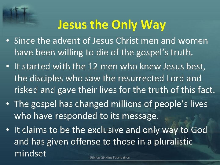 Jesus the Only Way • Since the advent of Jesus Christ men and women