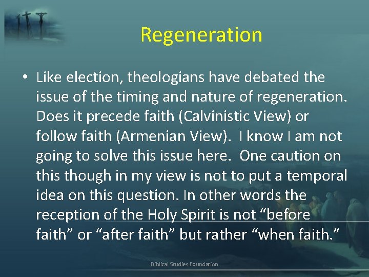 Regeneration • Like election, theologians have debated the issue of the timing and nature