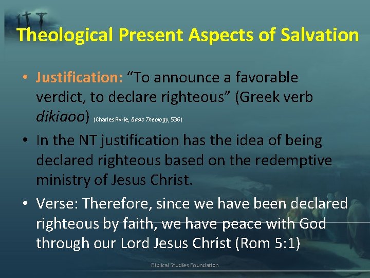 Theological Present Aspects of Salvation • Justification: “To announce a favorable verdict, to declare