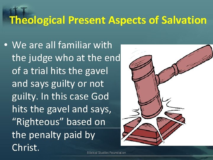 Theological Present Aspects of Salvation • We are all familiar with the judge who