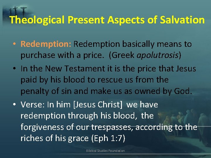Theological Present Aspects of Salvation • Redemption: Redemption basically means to purchase with a