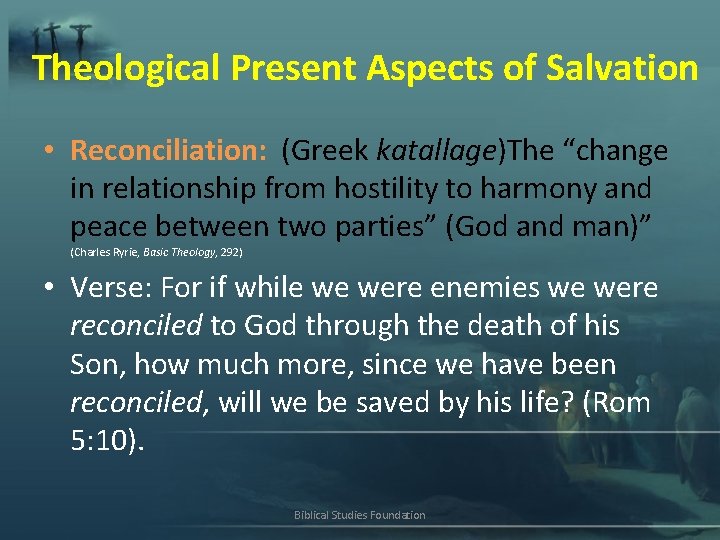 Theological Present Aspects of Salvation • Reconciliation: (Greek katallage)The “change in relationship from hostility