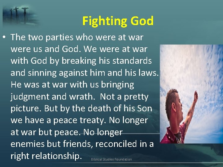 Fighting God • The two parties who were at war were us and God.