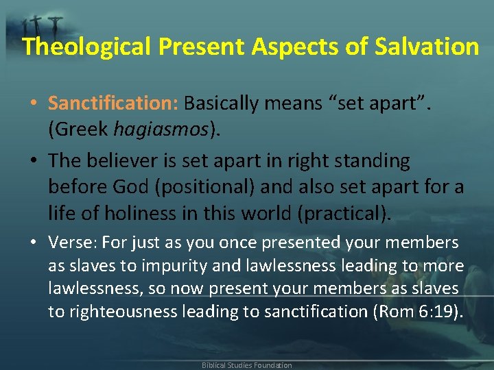 Theological Present Aspects of Salvation • Sanctification: Basically means “set apart”. (Greek hagiasmos). •