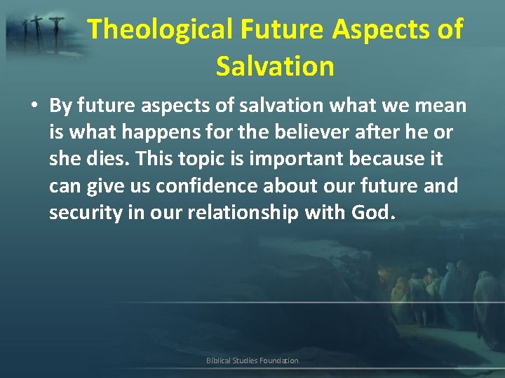 Theological Future Aspects of Salvation • By future aspects of salvation what we mean