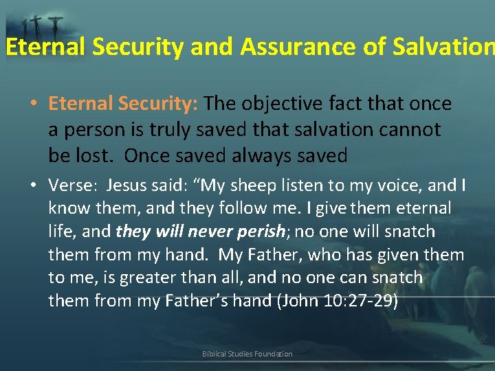 Eternal Security and Assurance of Salvation • Eternal Security: The objective fact that once