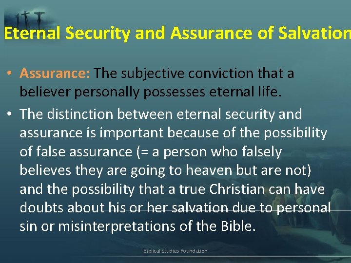 Eternal Security and Assurance of Salvation • Assurance: The subjective conviction that a believer