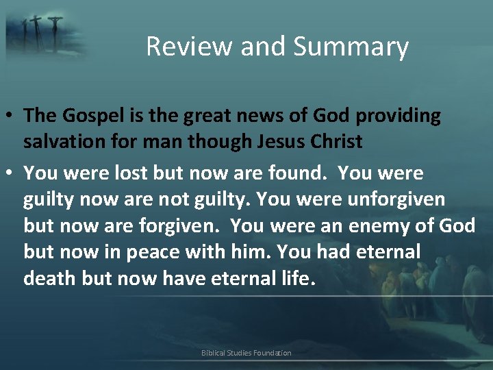 Review and Summary • The Gospel is the great news of God providing salvation