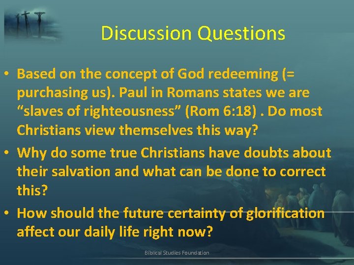 Discussion Questions • Based on the concept of God redeeming (= purchasing us). Paul