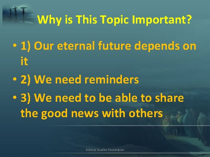 Why is This Topic Important? • 1) Our eternal future depends on it •