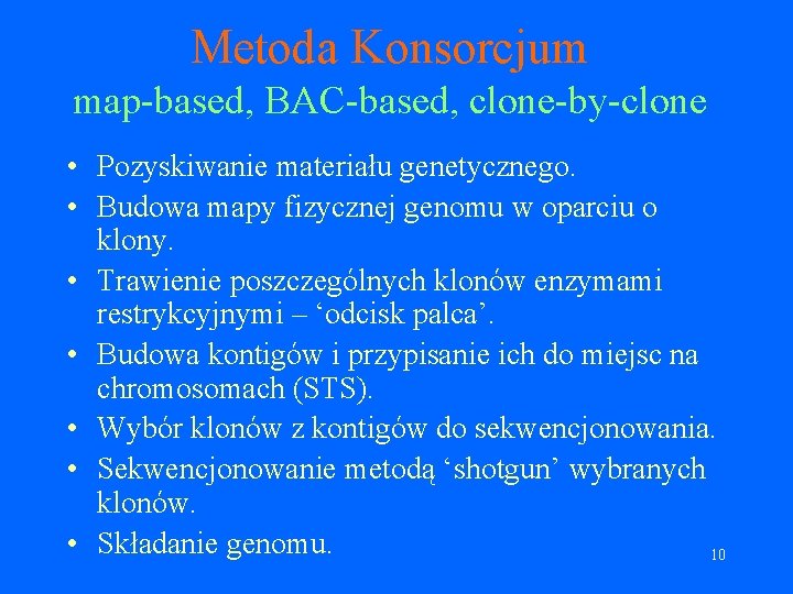 Metoda Konsorcjum map-based, BAC-based, clone-by-clone • Pozyskiwanie materiału genetycznego. • Budowa mapy fizycznej genomu