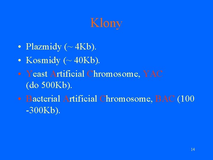 Klony • Plazmidy (~ 4 Kb). • Kosmidy (~ 40 Kb). • Yeast Artificial