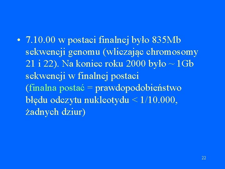  • 7. 10. 00 w postaci finalnej było 835 Mb sekwencji genomu (wliczając