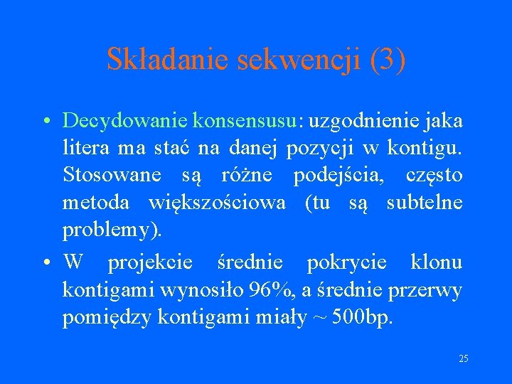 Składanie sekwencji (3) • Decydowanie konsensusu: uzgodnienie jaka litera ma stać na danej pozycji