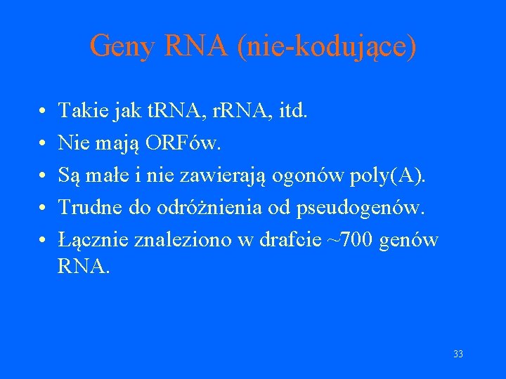 Geny RNA (nie-kodujące) • • • Takie jak t. RNA, r. RNA, itd. Nie