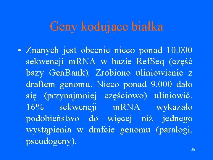 Geny kodujące białka • Znanych jest obecnie nieco ponad 10. 000 sekwencji m. RNA