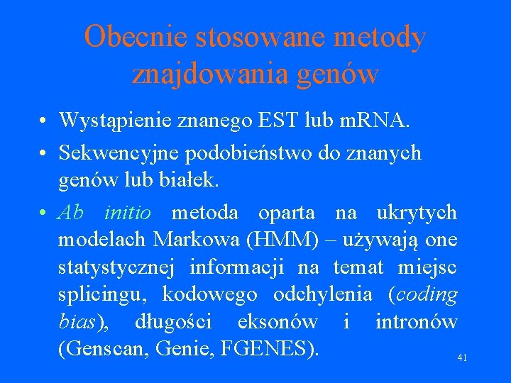 Obecnie stosowane metody znajdowania genów • Wystąpienie znanego EST lub m. RNA. • Sekwencyjne