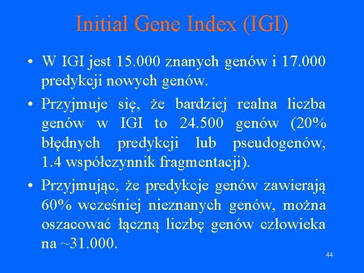 Initial Gene Index (IGI) • W IGI jest 15. 000 znanych genów i 17.