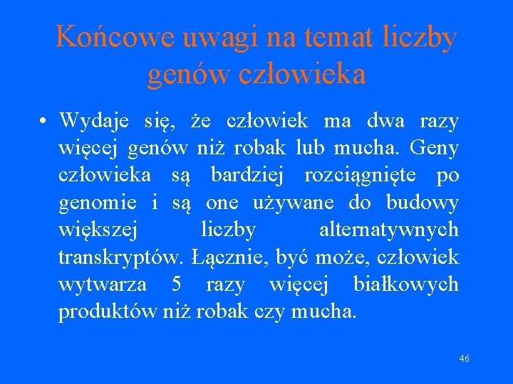 Końcowe uwagi na temat liczby genów człowieka • Wydaje się, że człowiek ma dwa