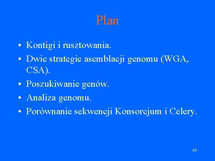 Plan • Kontigi i rusztowania. • Dwie strategie asemblacji genomu (WGA, CSA). • Poszukiwanie