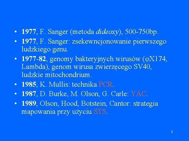  • 1977, F. Sanger (metoda dideoxy), 500 -750 bp. • 1977, F. Sanger: