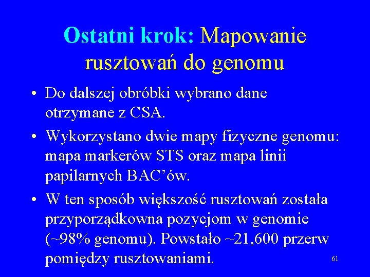 Ostatni krok: Mapowanie rusztowań do genomu • Do dalszej obróbki wybrano dane otrzymane z