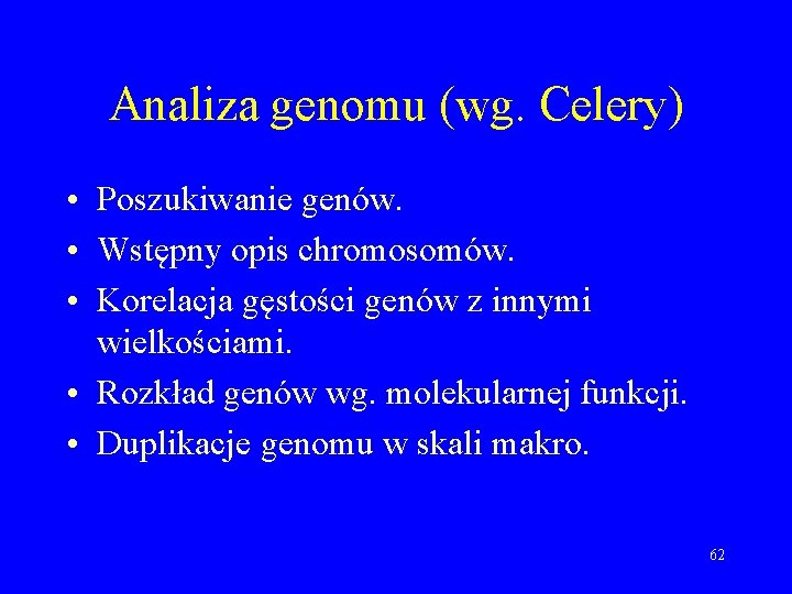 Analiza genomu (wg. Celery) • Poszukiwanie genów. • Wstępny opis chromosomów. • Korelacja gęstości