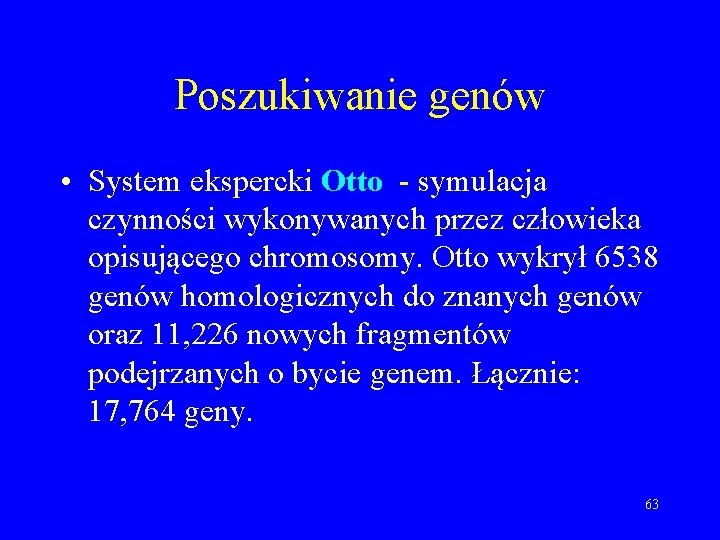 Poszukiwanie genów • System ekspercki Otto - symulacja czynności wykonywanych przez człowieka opisującego chromosomy.