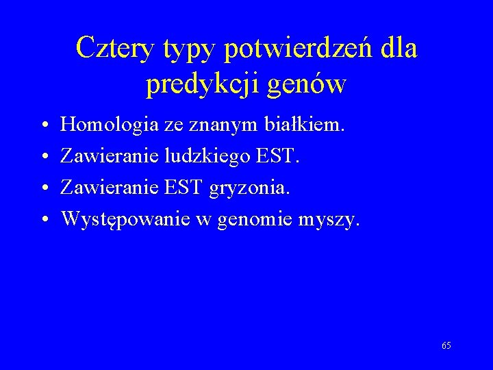 Cztery typy potwierdzeń dla predykcji genów • • Homologia ze znanym białkiem. Zawieranie ludzkiego