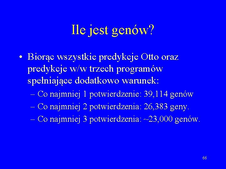 Ile jest genów? • Biorąc wszystkie predykcje Otto oraz predykcje w/w trzech programów spełniające