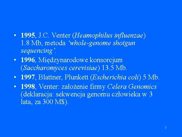 • 1995, J. C. Venter (Heamophilus influenzae) 1. 8 Mb, metoda ‘whole-genome shotgun • 1995, J. C. Venter (Heamophilus influenzae) 1. 8 Mb, metoda ‘whole-genome shotgun