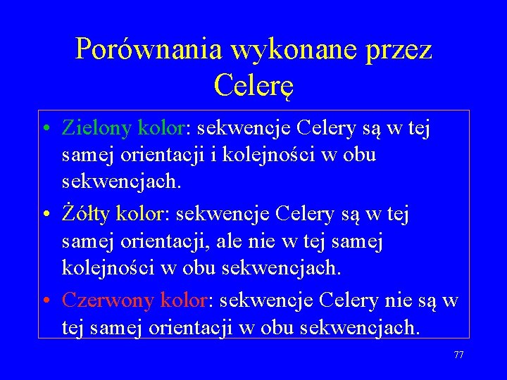 Porównania wykonane przez Celerę • Zielony kolor: sekwencje Celery są w tej samej orientacji